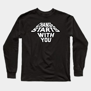 Change Starts With You Long Sleeve T-Shirt